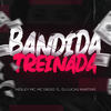 Bandida Treinada (Explicit) - MC Diego 7l&DJ LUCAS MARTINS&Kesley MC