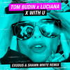 X with U (Exodus & Shawn White Remix|Explicit) - Luciana&Tom Budin