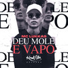 Deu Mole É Vapo (Explicit) - MC Lukkas&Lucas Souza Costa