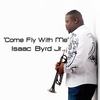 Come Fly with Me - Isaac Byrd Jr.