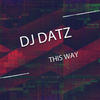 This Way (Original Mix) - DJ Datz
