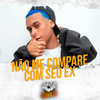 Não Me Compare Com Seu Ex (Explicit) - MC Mn&Dj LW