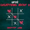 Everything About U(feat. Droptop Quan) - Lapré&DropTop Quan