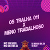 Os Tralha 011 X Meno Trabalhoso (Explicit) - MC SILLVEER&mc kateus zl&Dj henri da zn&DJ R2Z
