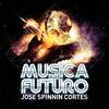 Musica Del Futuro (Original Mix) - Jose Spinnin' Cortes