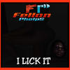 I LICK IT (Explicit) - Fellon Phelps