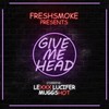 Give Me Head(feat. Mugg Shot & Lexxx Lucifer) (Explicit) - FreshSmoke&Mugg Shot&Lexxx Lucifer
