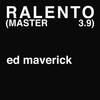 Ralento (MASTER 3.9) - Ed Maverick