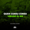 Quem Comeu Comeu x Versão DJ RN (Explicit) - DJ Rn Ofcc&MC Lya