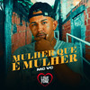 Mulher Que É Mulher (Explicit) - Mc Vc