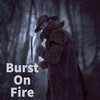 Burst On Fire - George K