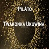 Twakonka Ukuwina - Pilato&Sam Kuli