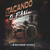 Tacando o Pau (Explicit) - MC Nego da Marcone&Mc Bryan ss