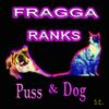 Puss & Dog - Fragga Ranks