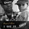 I Got It (Explicit) - SHANX&J-Hen