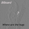 Where Are the Hugs - Bilboard