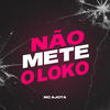 Não Mete o Louco - ZK Beats&MC Ajota