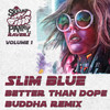 Better Than Dope (Buddha Remix) - Slim Blue&Buddha