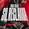Só Reclama (Explicit) - Mano Tralha