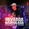 REVOADA MADRUGADA (Explicit) - Mc Gs&CRL DJ KELVIN&Kongo