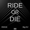 RIDE OR DIE (feat. Ridge) (Explicit) - Big KV&RIDGE