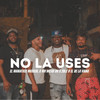 No la uses (feat. 2ble R el de la Vaina & Mr Milko BH) - El Maniatico Musical&2ble R el de la Vaina&Mr Milko BH