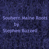 Southern Maine Roots - Stephen Buzzell&Stephen R Buzzell