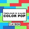 Color Pop (Original Mix) - Twoloud&Kaaze