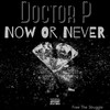 Now Or Never (Explicit) - Doctor P