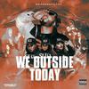 We Outside Today (Explicit) - Drippednfilthy