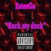 Sxck my dxck (Explicit) - EsteeGo&Demon