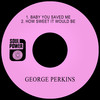 Baby You Saved Me - George Perkins&Naocluv stick&Patterson