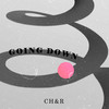 Going Down - CH&R