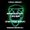 Romantic Lover (Tik Tok Sped Up) (Remix) - Green Neon DJ