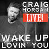 Wake up Lovin' You (Live) - Craig Morgan