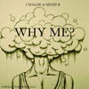 WHY ME?(feat. HEIDI B) - J Maloe&Heidi B