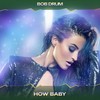 How Baby (Play Me House Mix, 24 Bit Remastered) - Bob Drum