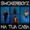 Na Tua Casa - Swckerboyz