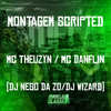 Montagem Scripted (Explicit) - MC Theuzyn&Mc Danflin&DJ WIZARD&DJ NEGO DA ZO