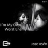 Im My Own Worst Enemy (Original Mix) - Jose Ayén