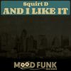 And I Like It (Original Mix) - Squirt D