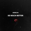 So Much Better (Explicit) - Gremlin