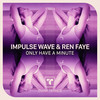 Only Have A Minute (Radio Mix) - Impulse Wave&Ren Faye