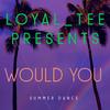 WOULD YOU - Loyal_Tee&PHIL HANDS