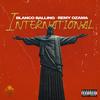 International(feat. Remy Ozama) (Explicit) - Blanco Balling&Remy Ozama