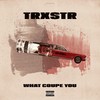 What Coupe You (Explicit) - TRXSTR