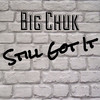 Still Got It (Explicit) - Big Chuk