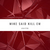 MIKE SAID KILL EM (Explicit) - Kmattik