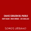 Chavez Corazon Del Pueblo (feat. Hany Kauam, Omar Enrique & Los Cadillacs) - Somos Urbano&Hany Kauam&Omar Enrique&Los Cadillacs