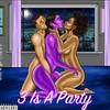 3 Is A Party (Explicit) - Mike Prince&Drip